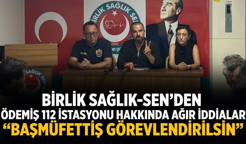Birlik Sağlık-Sen’den Ödemiş 112 İstasyonu Hakkında Ağır İddialar “Başmüfettiş Görevlendirilsin”