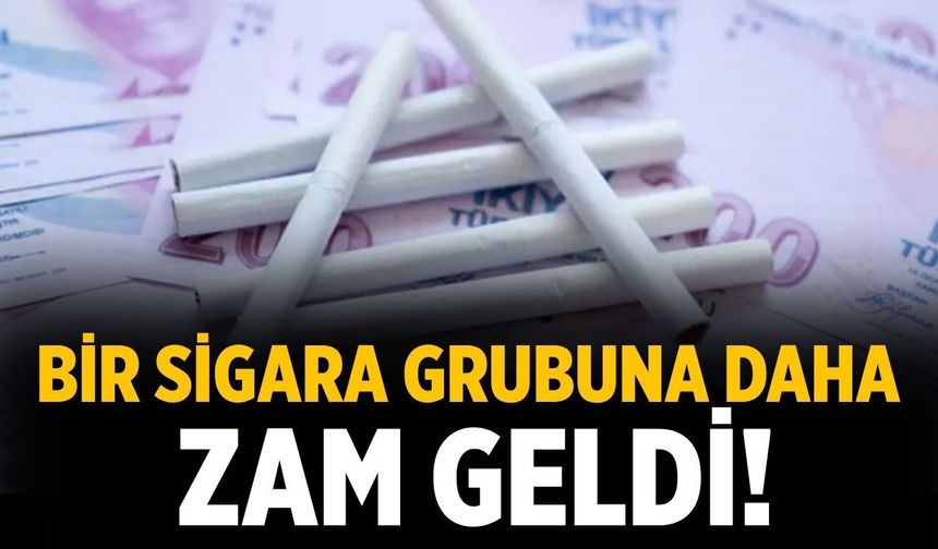 Bir sigara grubuna daha zam geldi!