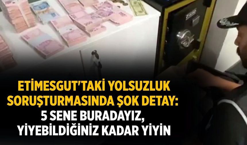 Etimesgut'taki yolsuzluk soruşturmasında şok detay: 5 Sene buradayız, yiyebildiğiniz kadar yiyin