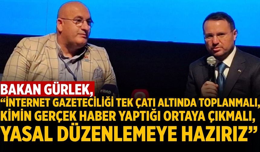 Bakan Gürlek: İnternet gazeteciliği tek çatı altında toplanmalı.