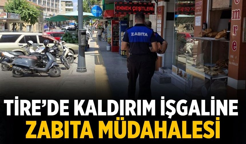Tire’de kaldırım işgaline zabıta müdahalesi