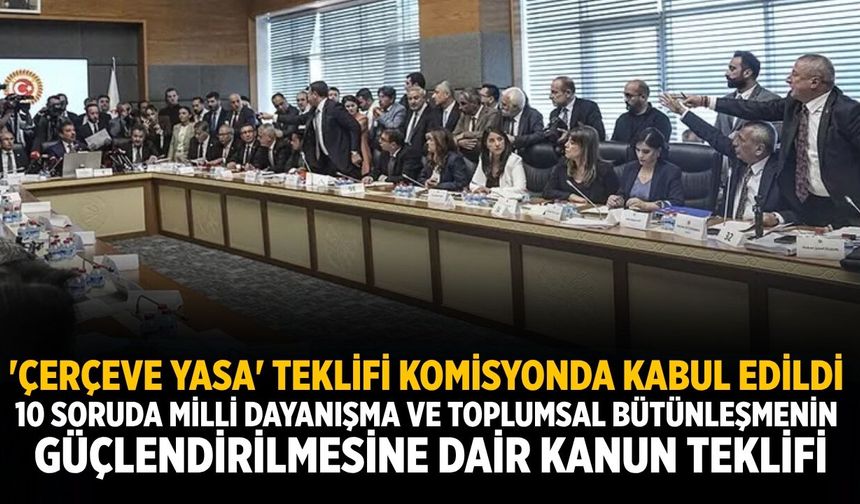 'Çerçeve yasa' teklifi komisyonda kabul edildi