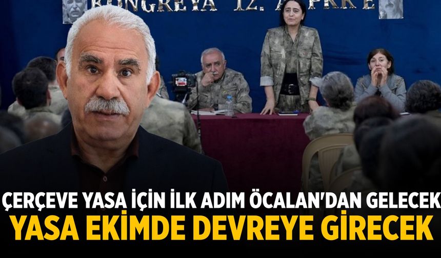 Çerçeve yasa için İlk adım Öcalan'dan gelecek Yasa ekimde devreye girecek