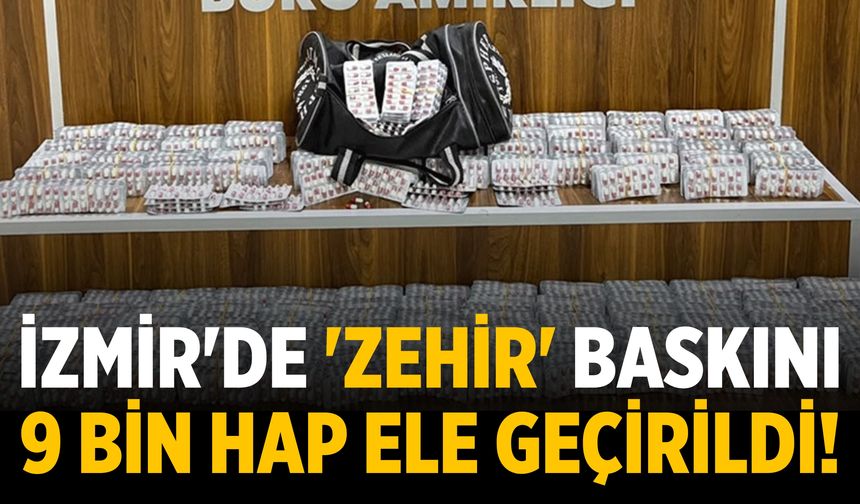 İzmir'de 'zehir' baskını 9 bin hap ele geçirildi!