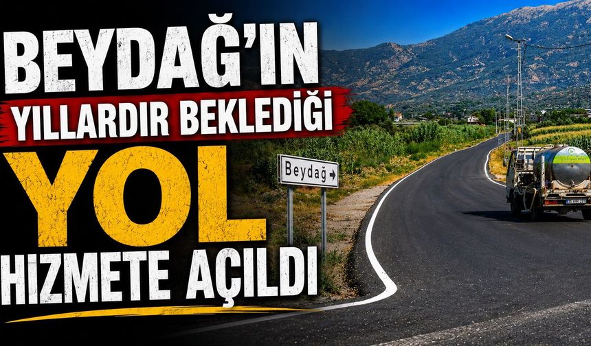 Beydağ’ın yıllardır beklediği yol hizmete açıldı