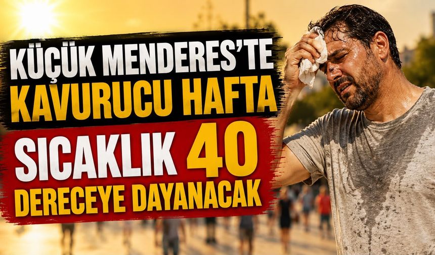 KÜÇÜK MENDERES’TE KAVURUCU HAFTA SICAKLIK 40 DERECEYE DAYANACAK