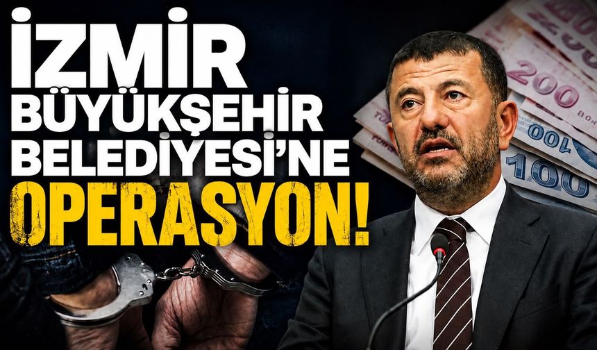 İzmir Büyükşehir Belediyesi'ne operasyon!