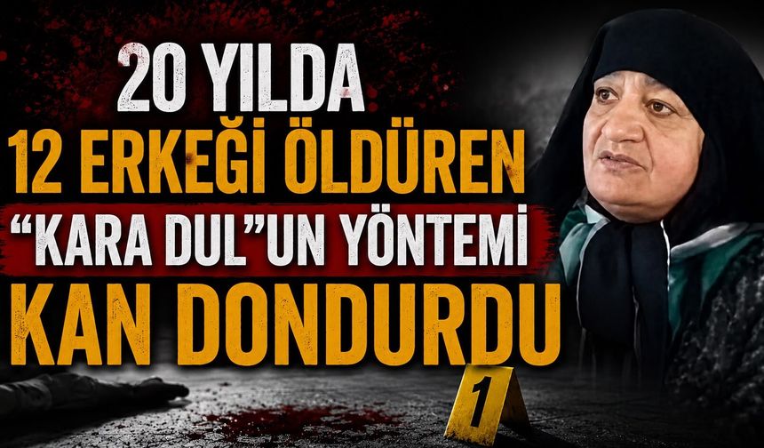20 yılda 12 erkeği öldüren "Kara Dul"un yöntemi kan dondurdu