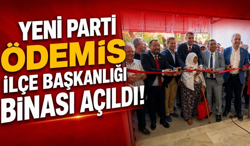 Yeni Parti Ödemiş İlçe Başkanlığı binası açıldı