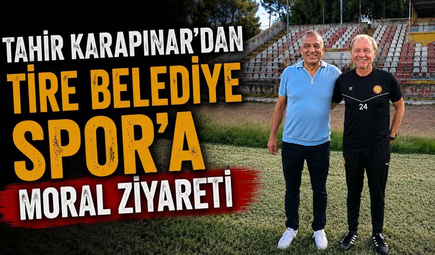 Tahir Karapınar’dan Tire Belediye Spor’a moral ziyareti