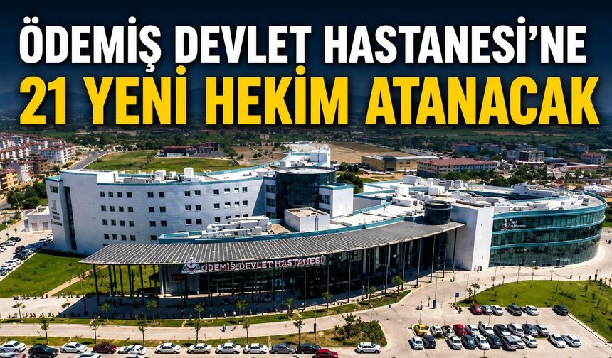 Ödemiş Devlet Hastanesi’ne 21 Yeni Hekim Atanacak