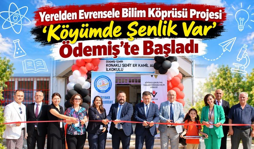 Yerelden Evrensele Bilim Köprüsü Projesi  ‘Köyümde Şenlik Var’ Ödemiş’te Başladı