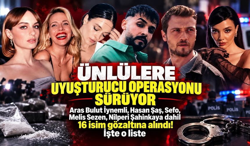 Ünlülere uyuşturucu operasyonu sürüyor