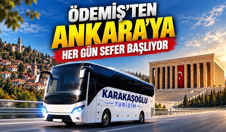 ÖDEMİŞ’TEN ANKARA’YA HER GÜN SEFER BAŞLIYOR