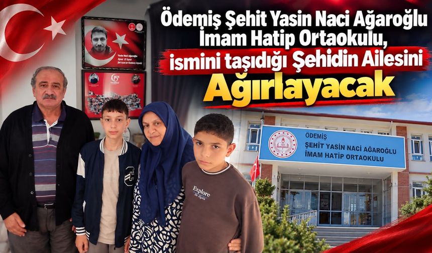 Ödemiş Şehit Yasin Naci Ağaroğlu İmam Hatip Ortaokulu, ismini taşıdığı Şehidin Ailesini Ağırlayacak