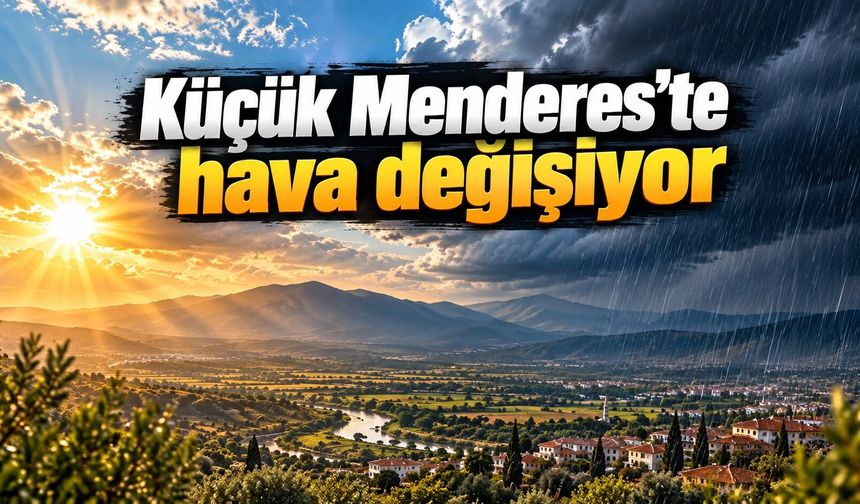 Küçük Menderes’te hava değişiyor