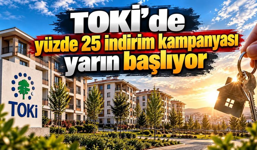 TOKİ’de yüzde 25 indirim kampanyası yarın başlıyor