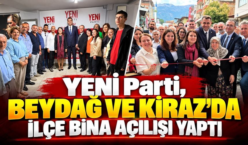 YENİ Parti, Beydağ ve Kiraz’da ilçe bina açılışı yaptı