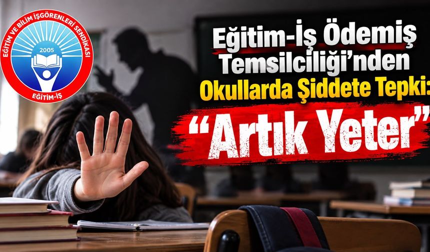 Eğitim-İş Ödemiş Temsilciliği’nden Okullarda Şiddete Tepki: “Artık Yeter”