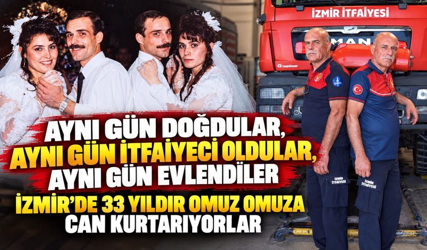 Aynı gün doğdular, aynı gün itfaiyeci oldular, aynı gün evlendiler