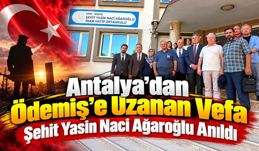 Antalya’dan Ödemiş’e Uzanan Vefa Şehit Yasin Naci Ağaroğlu Anıldı