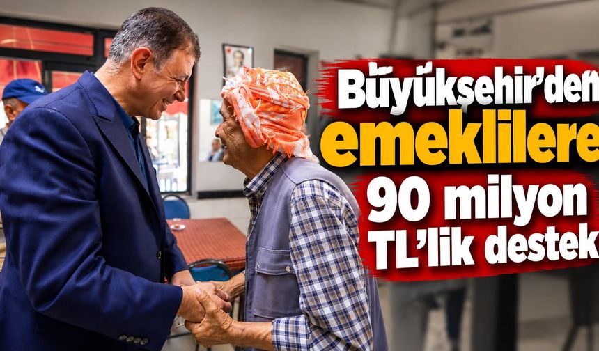 Büyükşehir'den emeklilere 90 milyon TL’lik destek