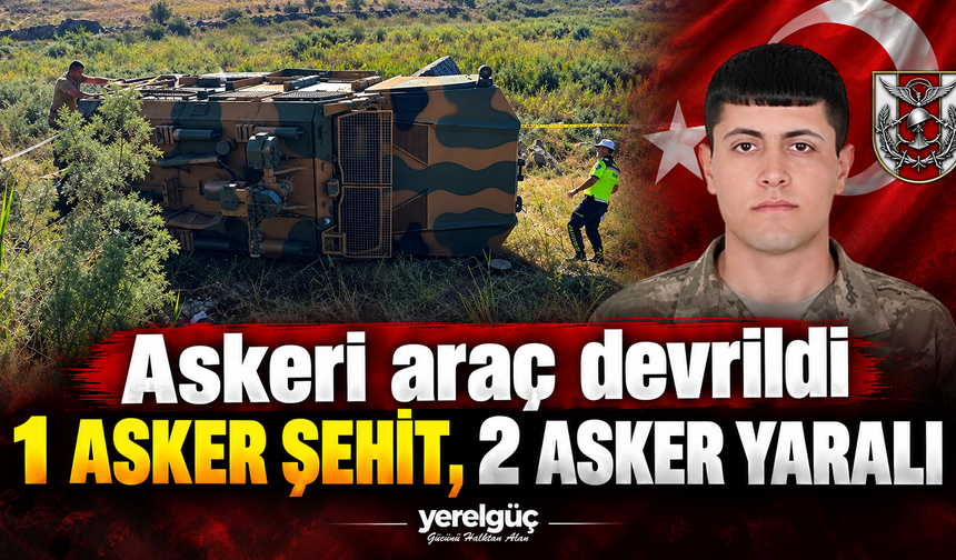 Askeri araç devrildi 1 asker şehit, 2 asker yaralı