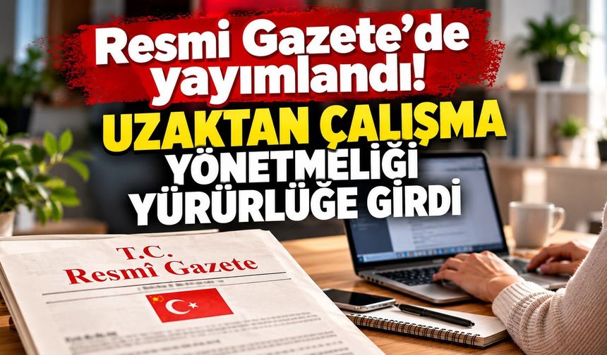 Uzaktan çalışma yönetmeliği yürürlüğe girdi