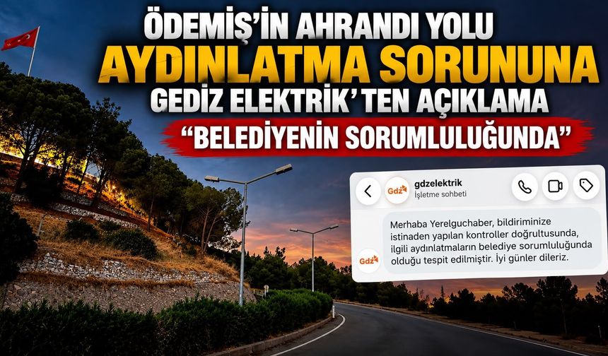 Ödemiş’in Ahrandı Yolu Aydınlatma Sorununa Gediz Elektrik’ten Açıklama “Belediyenin sorumluluğunda”