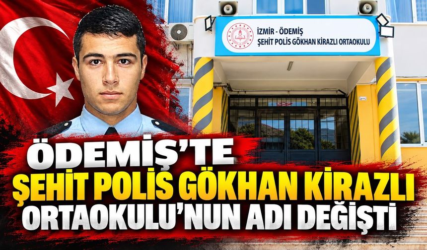 Ödemiş’te Şehit Polis Gökhan Kirazlı Ortaokulu’nun adı değişti