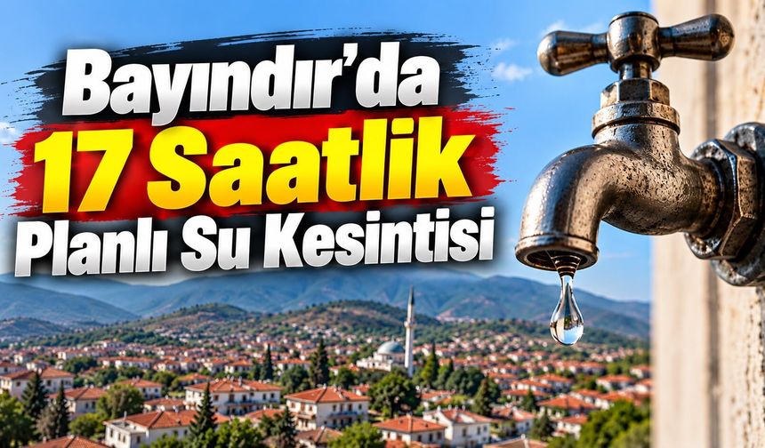 Bayındır’da 17 Saatlik Planlı Su Kesintisi