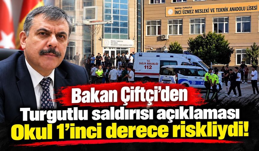 Bakan Çiftçi’den Turgutlu saldırısı açıklaması Okul 1’inci derece riskliydi!