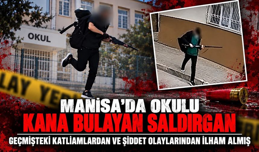 Manisa'da okulu kana bulayan saldırgan geçmişteki katliamlardan ve şiddet olaylarından ilham almış