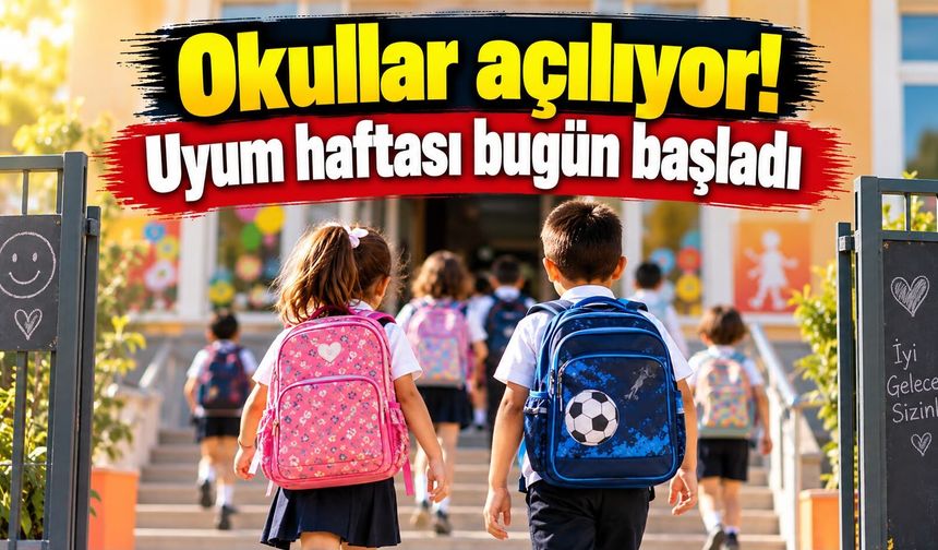 Okullar açılıyor! Uyum haftası bugün başladı