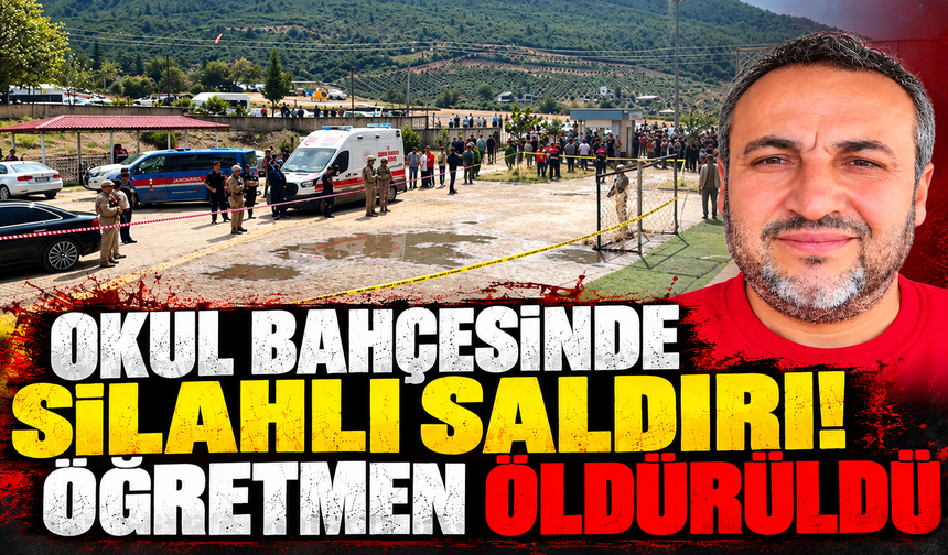 Okul bahçesinde silahlı saldırı! Öğretmen öldürüldü