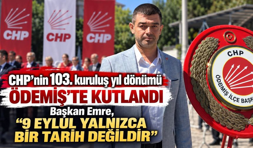 CHP’nin 103. kuruluş yıl dönümü Ödemiş’te kutlandı