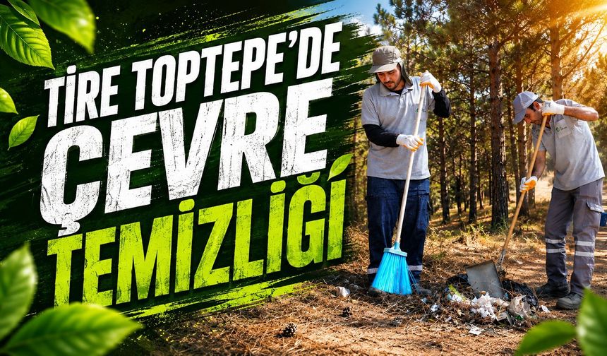 Tire Toptepe’de çevre temizliği: “Doğaya sahip çıkmak, hepimizin görevi”