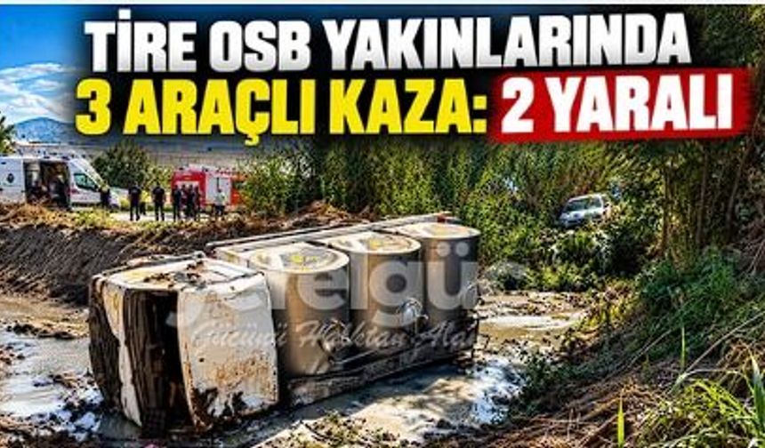 TİRE OSB YAKINLARINDA 3 ARAÇLI KAZA: 2 YARALI