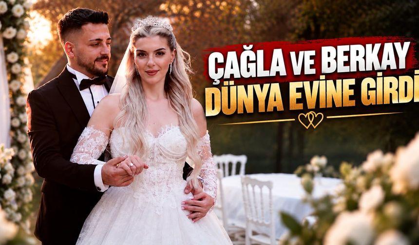 ÇAĞLA VE BERKAY DÜNYA EVİNE GİRDİ