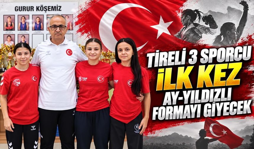 Tireli 3 Sporcu İlk Kez Ay-Yıldızlı Formayı Giyecek