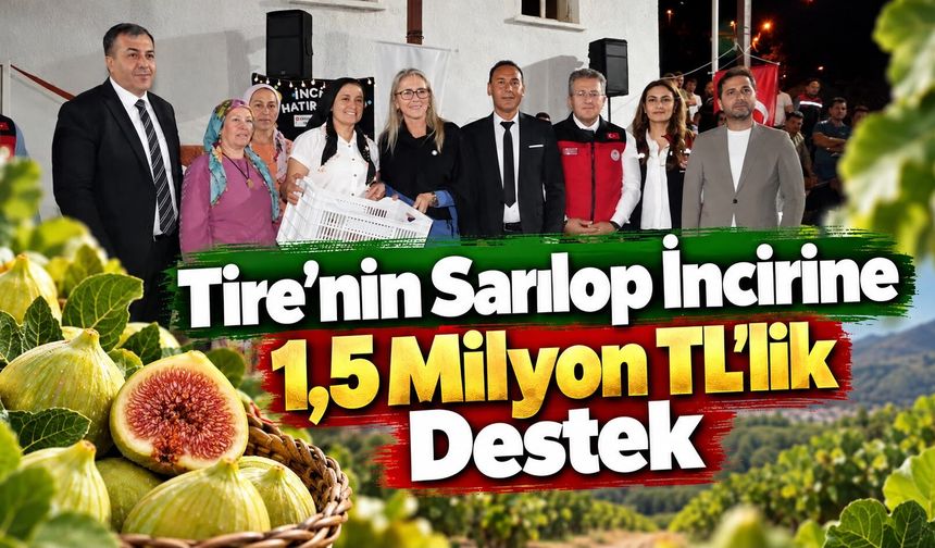 Tire'nin Sarılop İncirine 1,5 Milyon TL’lik Destek