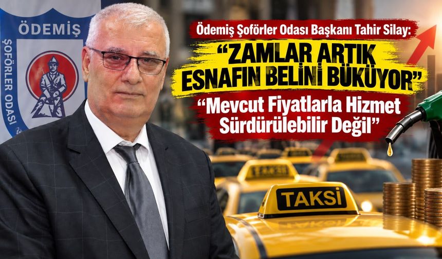 Ödemiş Şoförler Odası Başkanı Tahir Silay: “Zamlar Artık Esnafın Belini Büküyor