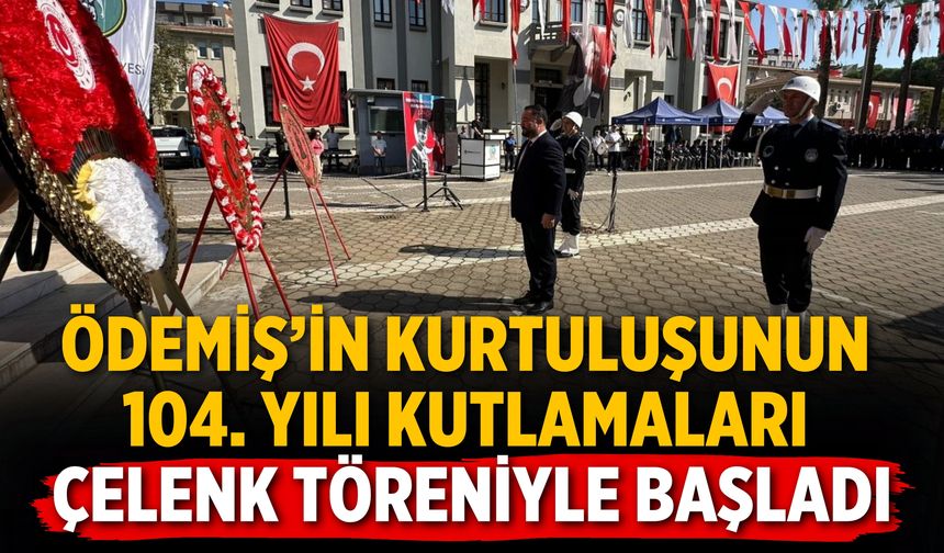 Ödemiş’in Kurtuluşunun 104. Yılı kutlamaları çelenk töreniyle başladı