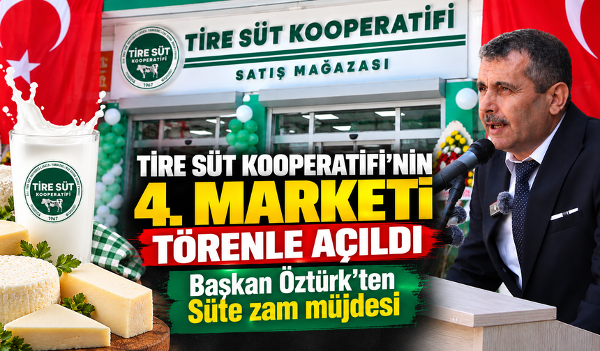 Tire Süt Kooperatifi’nin 4. Marketi Törenle Açıldı Başkan Öztürk’ten Süte zam müjdesi