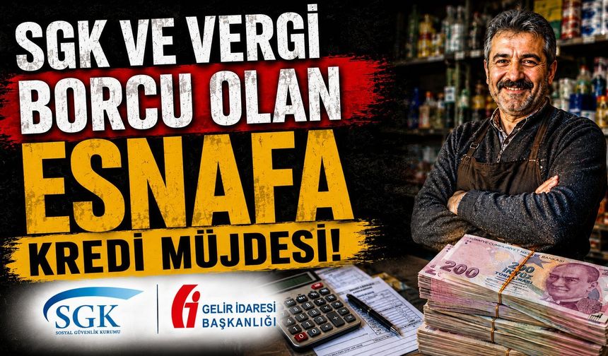 SGK ve Vergi Borcu Olan Esnafa Kredi Müjdesi!