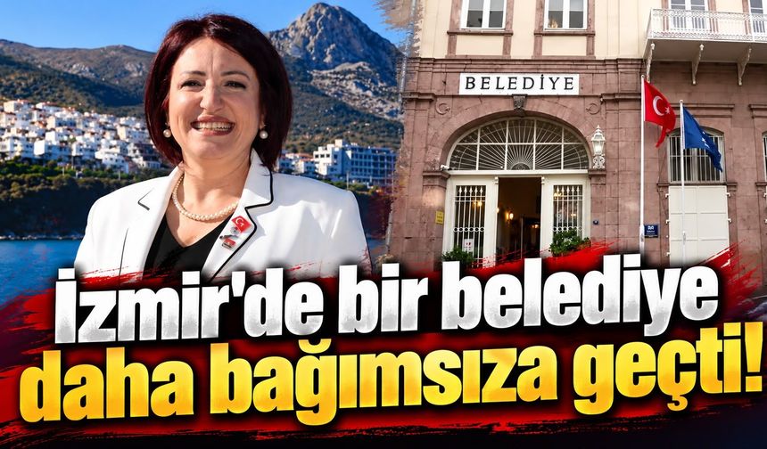İzmir'de bir belediye daha bağımsıza geçti!