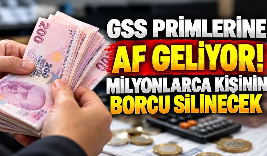 GSS primlerine af geliyor! Milyonlarca kişinin borcu silinecek