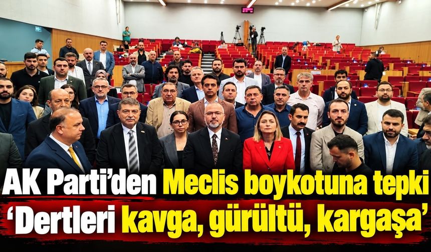 AK Parti’den Meclis boykotuna tepki ‘Dertleri kavga, gürültü, kargaşa’
