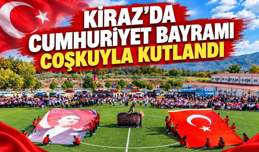 KİRAZ’DA CUMHURİYET BAYRAMI COŞKUYLA KUTLANDI
