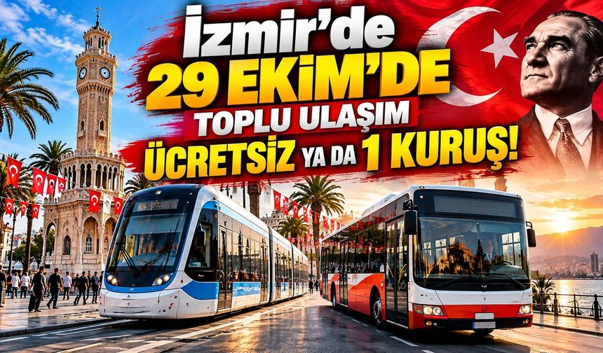 İzmir’de 29 Ekim’de toplu ulaşım ücretsiz ya da 1 kuruş!